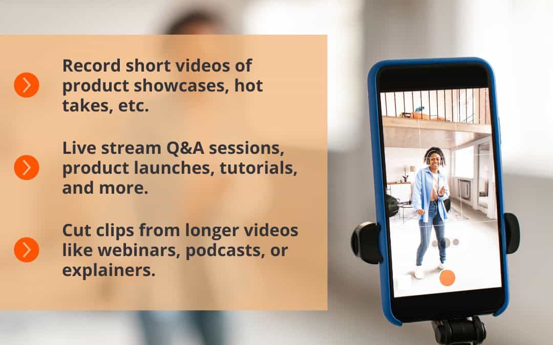 Background image of a mounted phone taking video of a woman, with three tips: "Record short videos of product showcases, hot takes, etc.", "Live stream Q&A sessions, product launches, tutorials, and more.", and "Cut clips from longer videos like webinars, podcasts, or explainers."